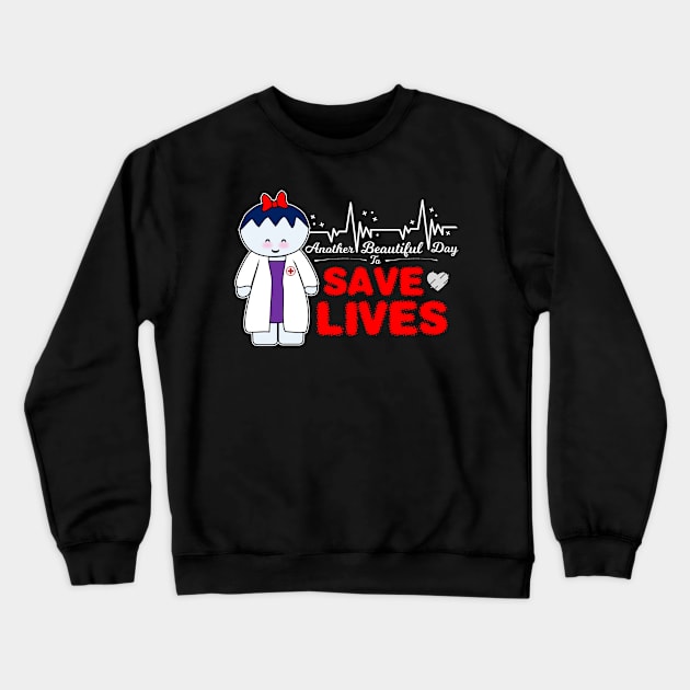 Another Beautiful Day To Save Lives Crewneck Sweatshirt by Krisney-Marshies